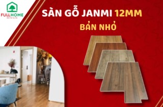 JANMI 12mm bản nhỏ – Sàn gỗ siêu chịu nước, hèm khóa độc quyền, bền chắc vượt trội